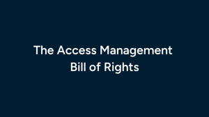The Access Management Bill of Rights