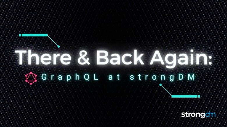 Hi-lighter text "GraphQL at StrongDM" with space background