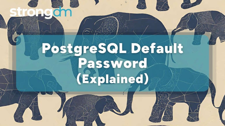 PostgreSQL Default Password: Everything You Need to Know