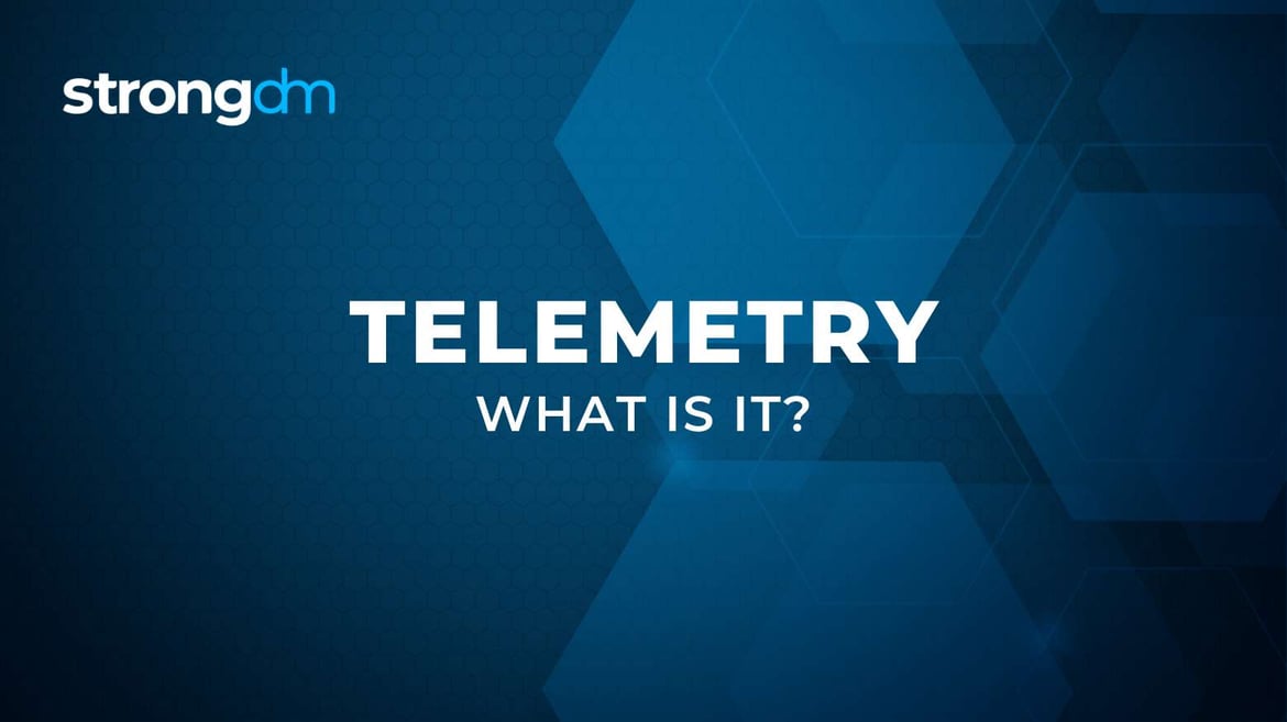 Telemetry Simple Picture What is Telemetry? | Definition | StrongDM