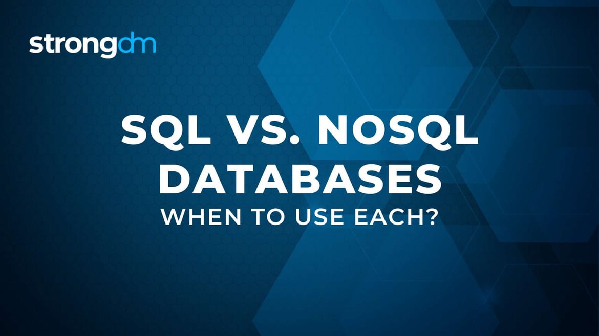 SQL vs. NoSQL Databases: Which One to Choose? | StrongDM