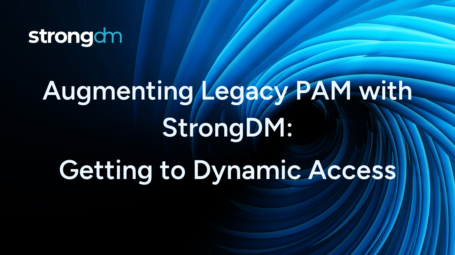 Augmenting Legacy PAM with StrongDM: Getting to Dynamic Access