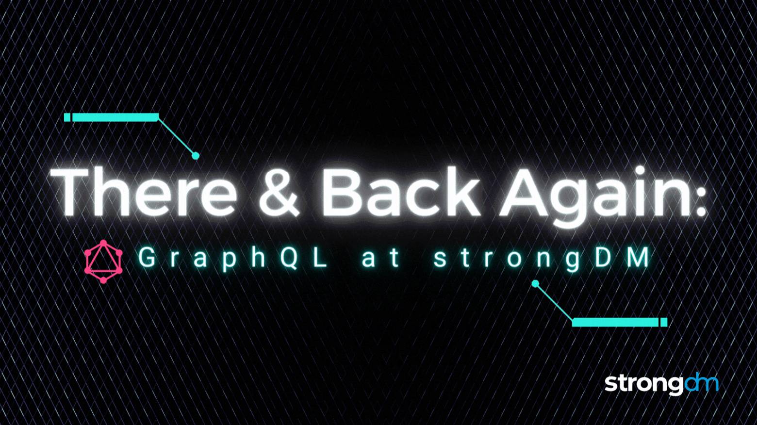 There and Back Again: GraphQL at StrongDM