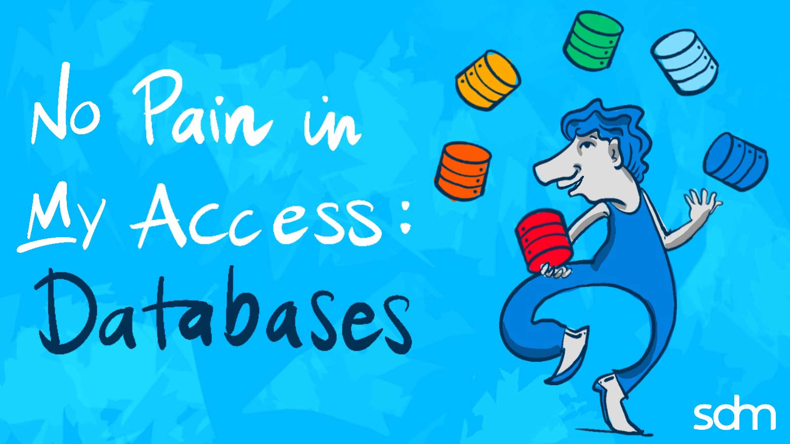 Cartoon person with blue hard and blue clothing juggling colored databases with a text "No Pain in My Access: Databases" next to him