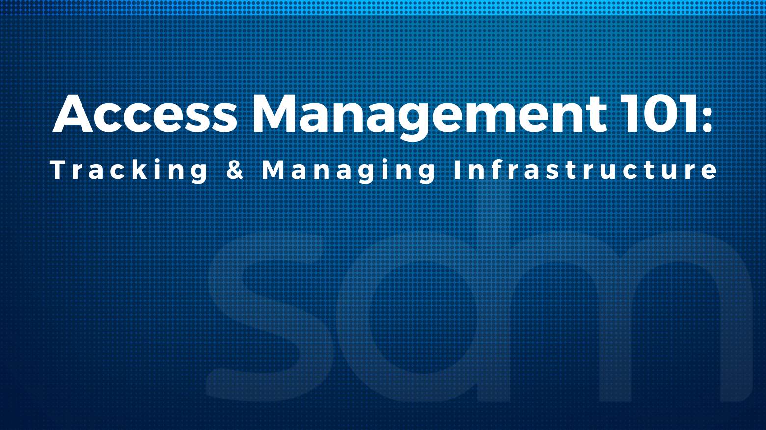 Access Management 101: Tracking and Managing Infrastructure