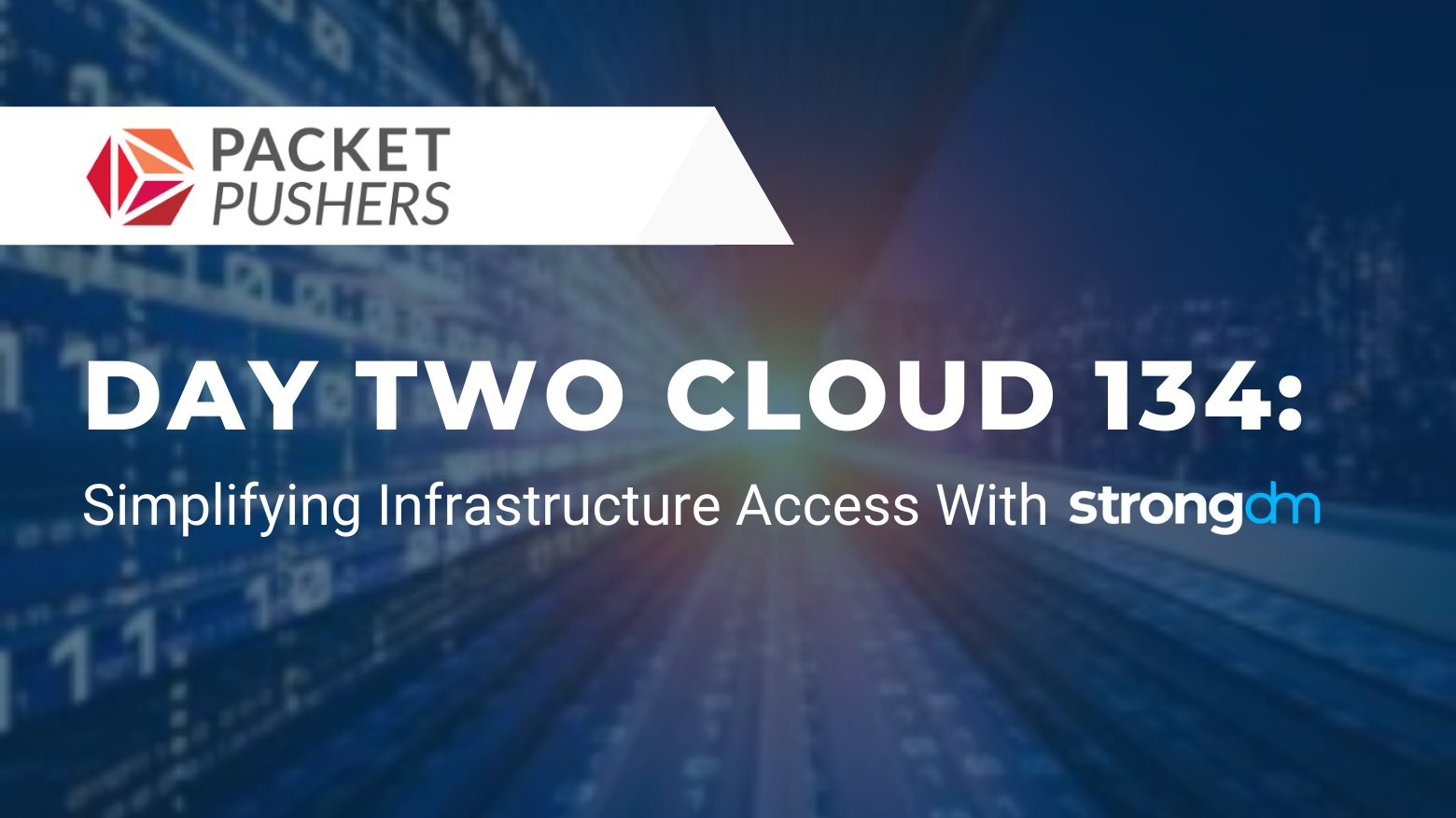 Day Two Cloud 134: Simplifying Infrastructure Access With StrongDM
