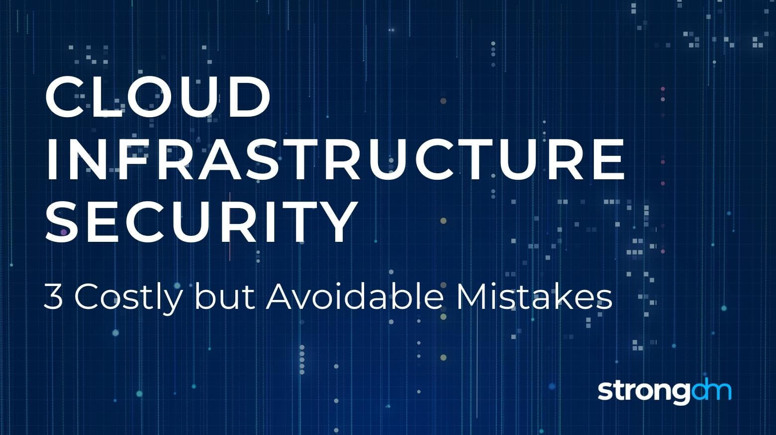 Cloud Infrastructure Security | 3 Costly but Avoidable Mistakes