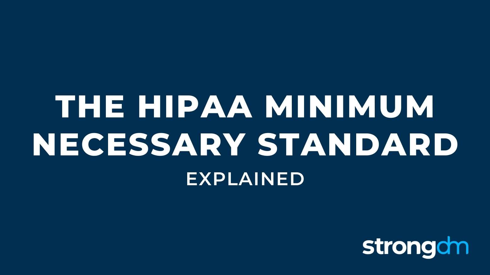 The HIPAA Minimum Necessary Standard Explained
