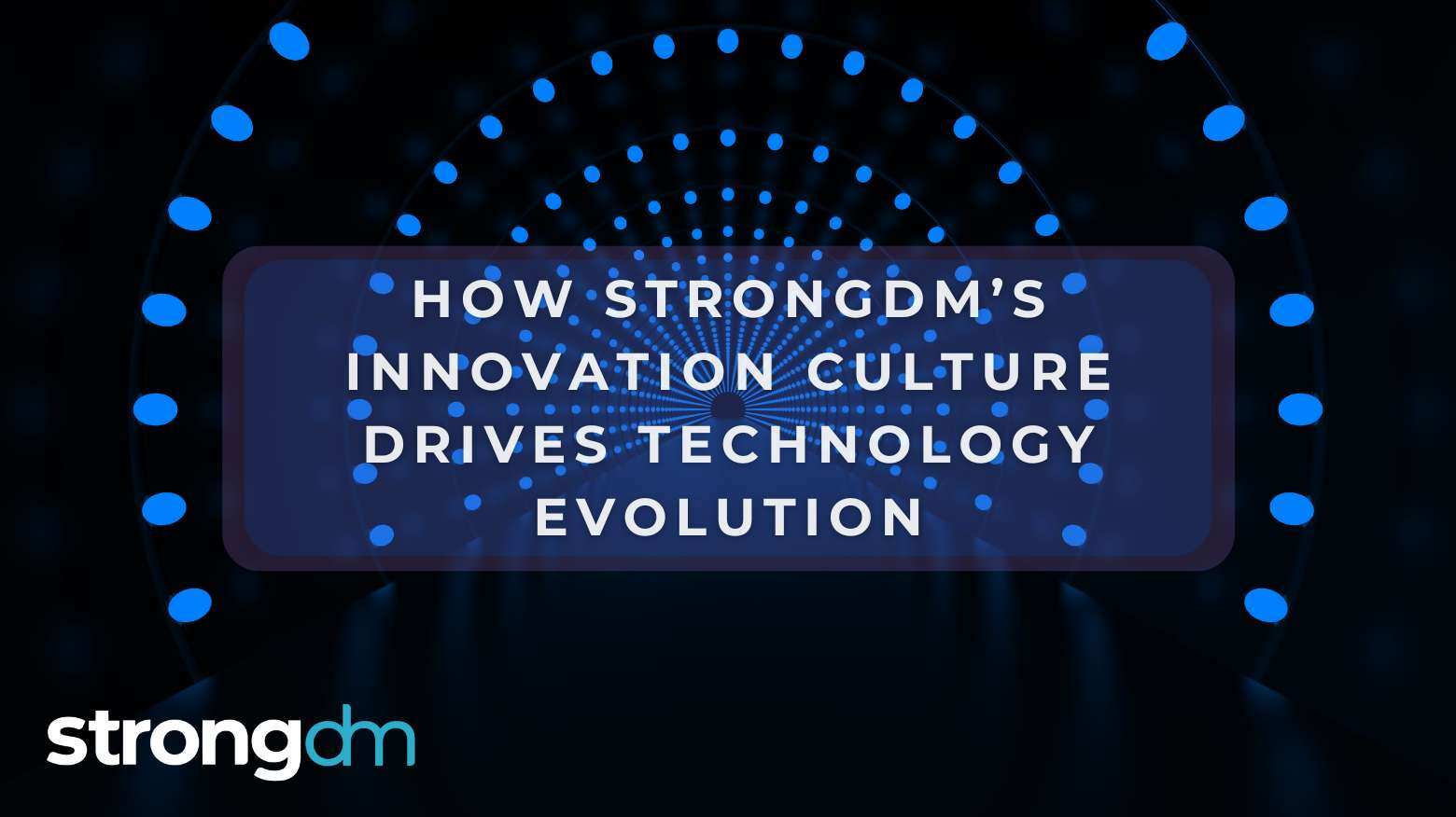 How an Innovation Culture Drives Technology Evolution at StrongDM