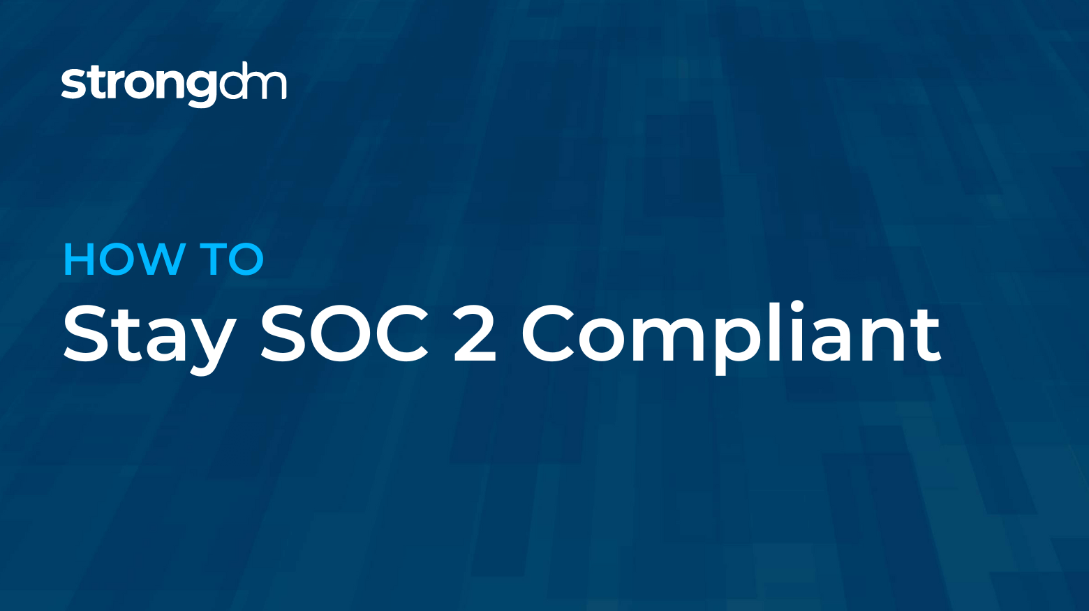 How To Stay SOC 2 Compliant | Advice For This Year's Audit