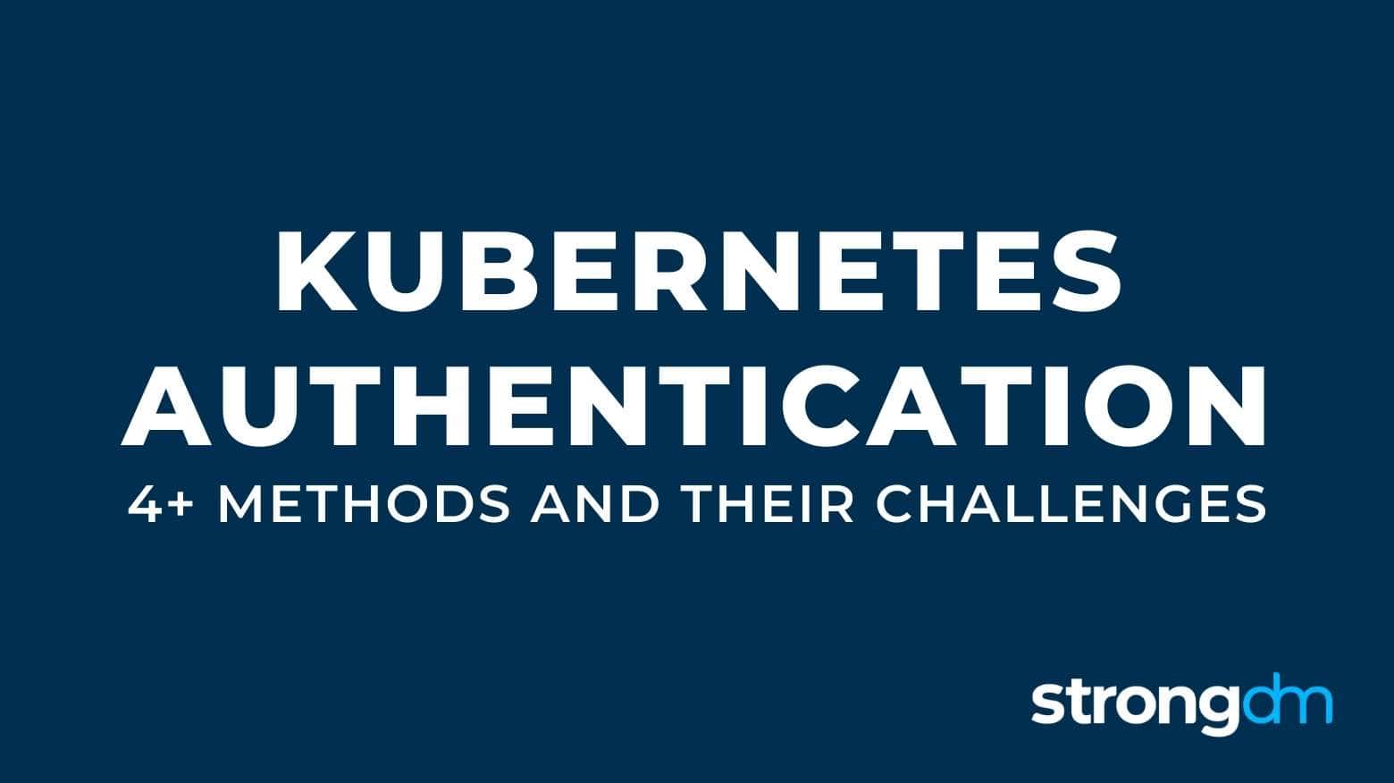 4+ Kubernetes Authentication Methods (Proxy, OIDC & More)