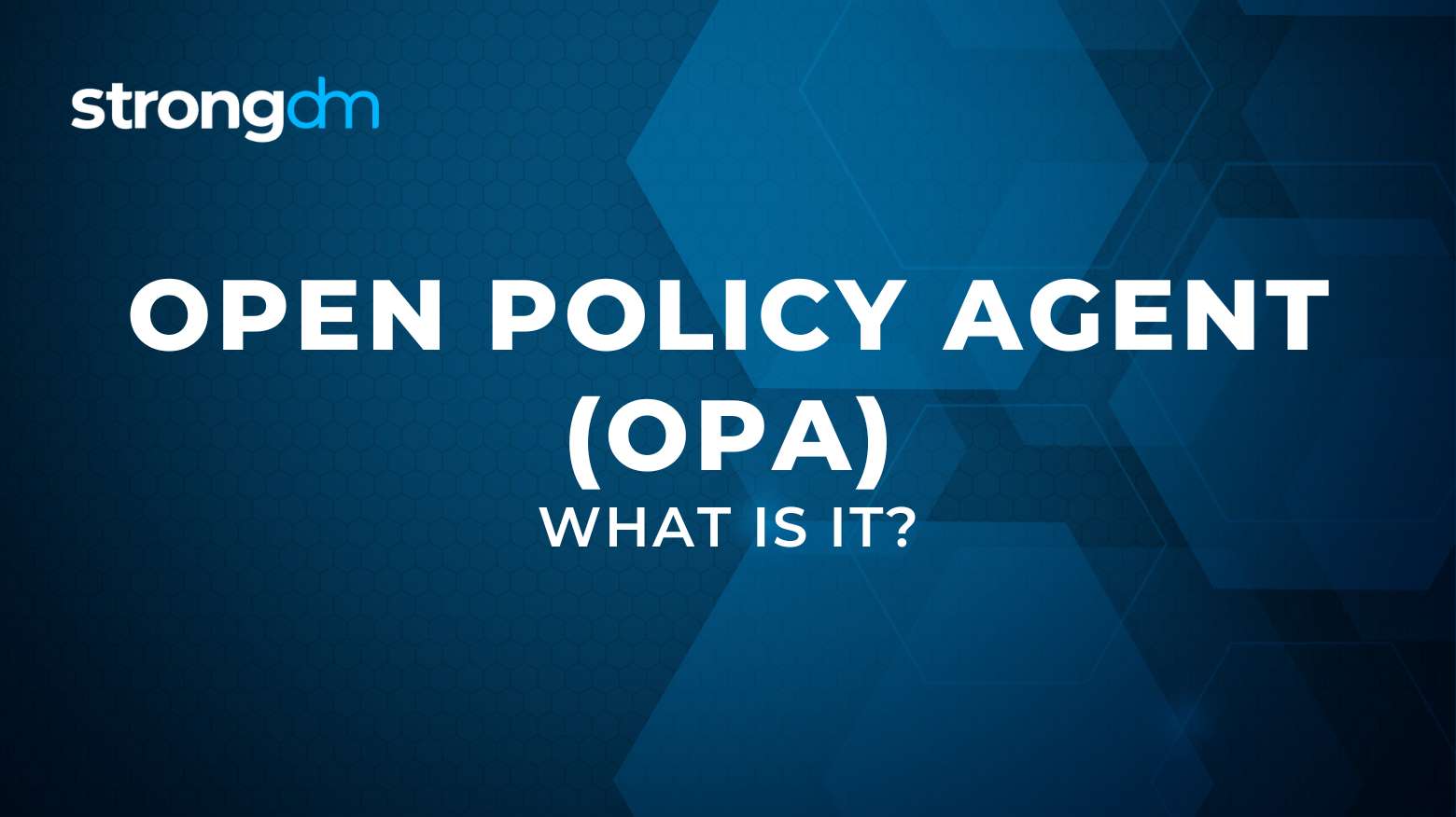 What Is an Open Policy Agent (OPA)? Definition | StrongDM