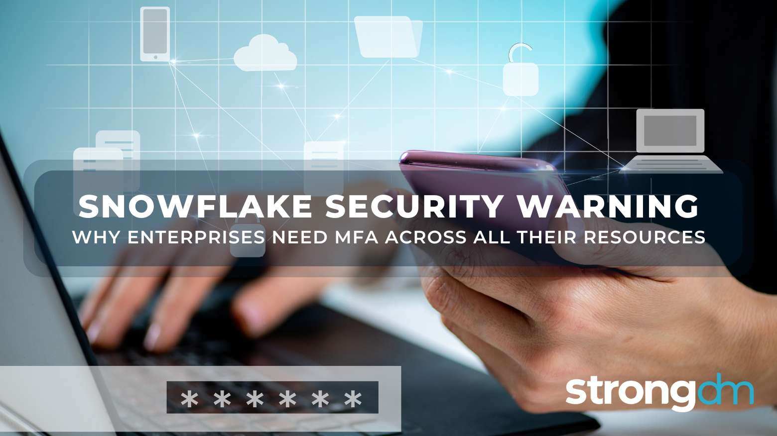 Snowflake's Security Warning Is Why Enterprises Need MFA Across All Their Resources