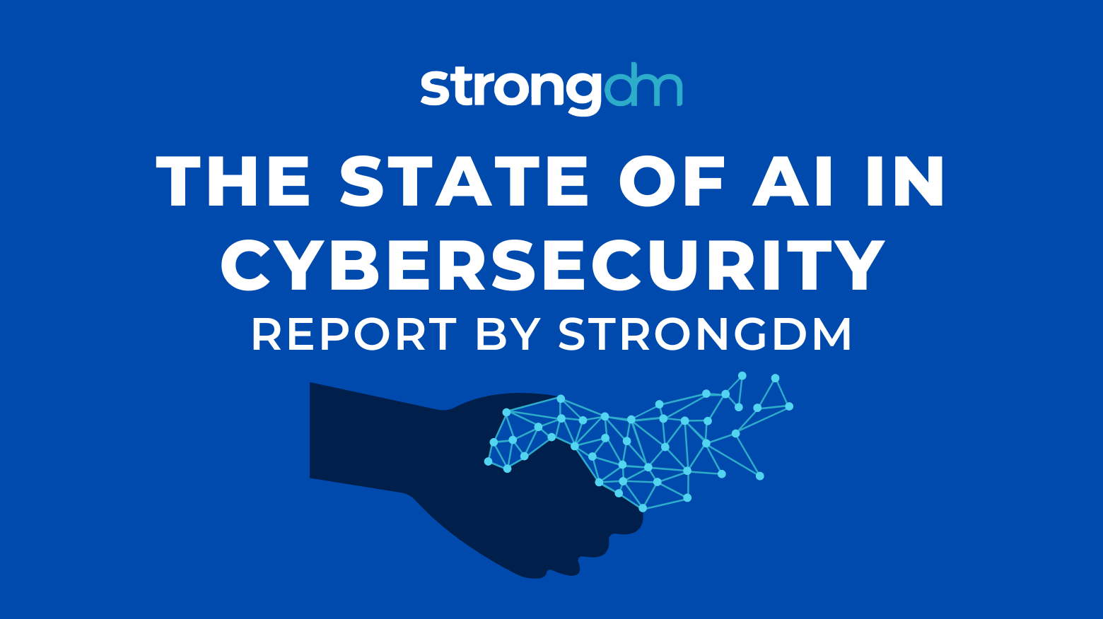 The State of AI in Cybersecurity Report by StrongDM