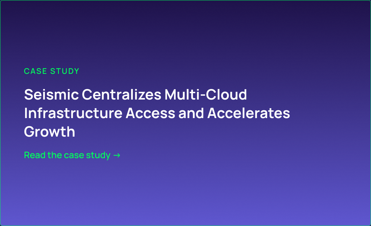 Case study: Seismic Centralizes Multi-Cloud Infrastructure Access and Accelerates Growth