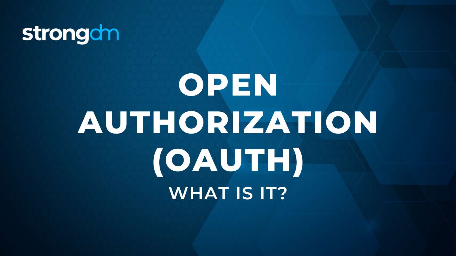 What is Open Authorization (OAuth)? | Definition | StrongDM